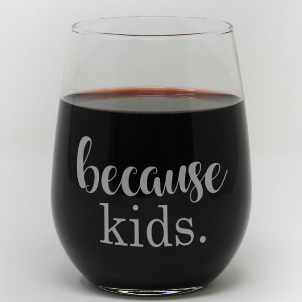 Stemless Wine Glass - "Because Kids"