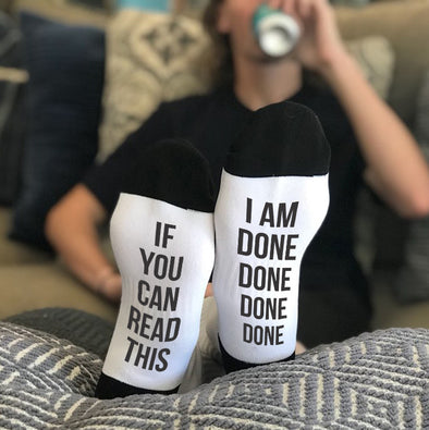 Funny Socks, Bottom of Sock Sayings, "If you can read this, I'm done done done"