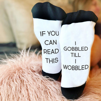 Funny Socks, Bottom of Sock Sayings, "If you can read this, I gobbled till I wobbled"