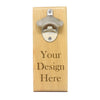 Magnet Bottle Opener - "Custom Design"