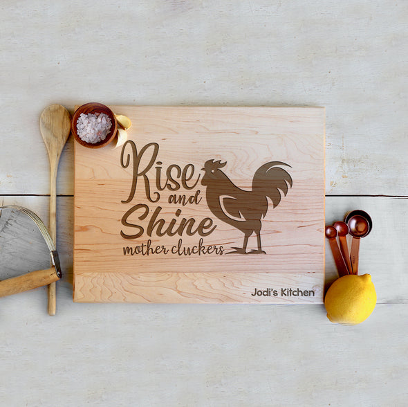 Custom Farm House Cutting Board "Rise and Shine Mothercluckers"