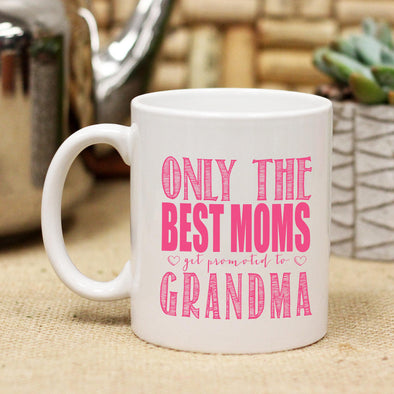 Ceramic Mug "Only the Best Moms Get Promoted to Grandma"