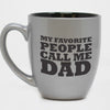 Coffee Mug My Favorite People Call Me Dad