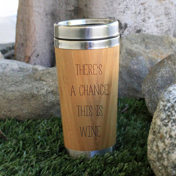 Travel Mug "There's a Chance this is Wine"