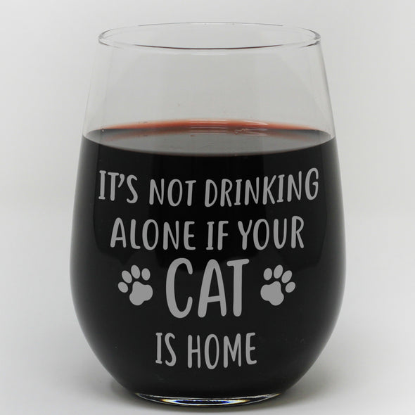 Stemless Wine Glass - "It's Not Drinking Alone If Your Cat Is Home"