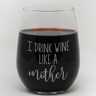 Stemless Wine Glass - "I Drink Wine Like a Mother"