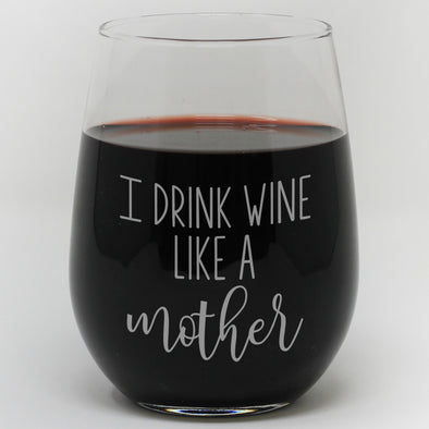 I Drink Wine Like A Mother Glass