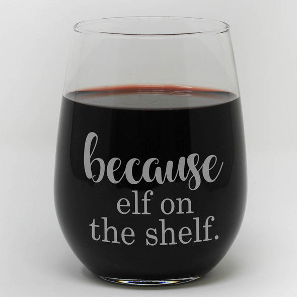 Stemless Wine Glass - "Because Elf On A Shelf"