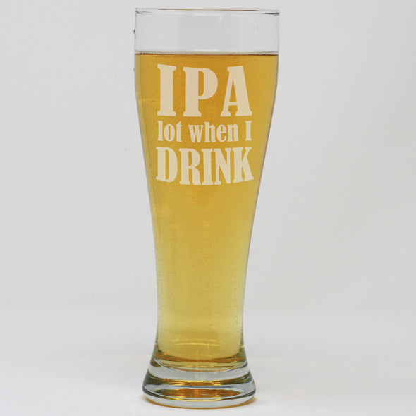 Pilsner Pint Glass - IPA Lot When I Drink