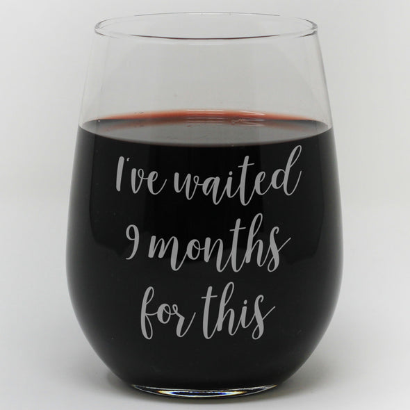 Stemless Wine Glass - "I've Wait 9 Months For This"