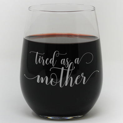 Stemless Wine Glass - "Tired As A Mother"
