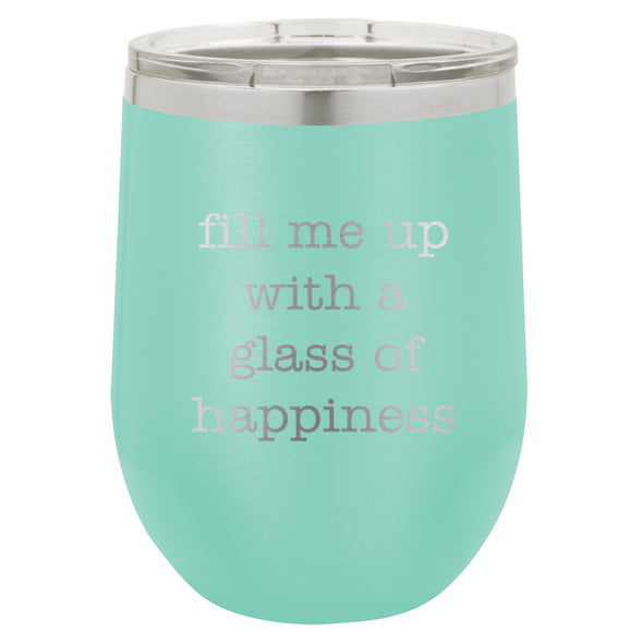 Wine Tumbler Fill Me UP With A Glass Of Happiness