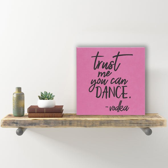 Wall Sign - "Trust Me You Can Dance -vodka"
