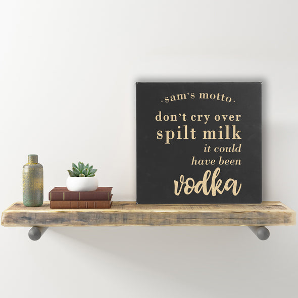 Wall Sign - "Don't Cry Over Spilt Milk It Could Have Been Vodka "