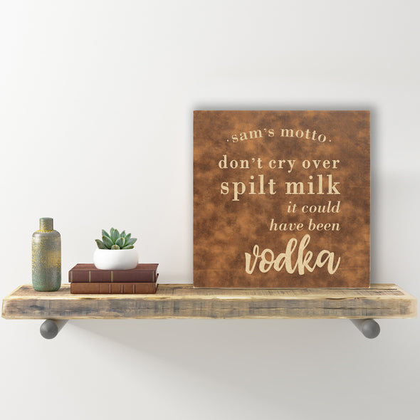 Wall Sign - "Don't Cry Over Spilt Milk It Could Have Been Vodka "
