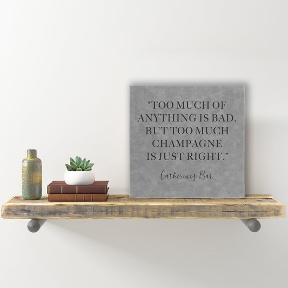 Wall Sign - "Too Much Champagne Is Just Right"