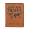 Passport Cover, Custom Passport Holder, "When in doubt travel"