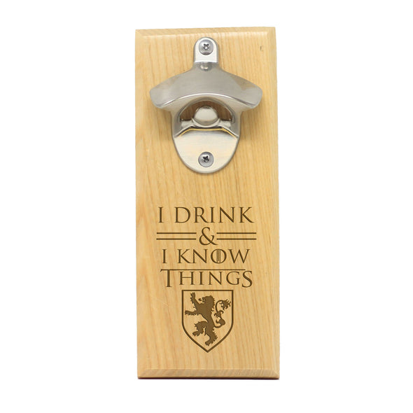 Magnet Bottle Opener - "I Drink & I Know Things"