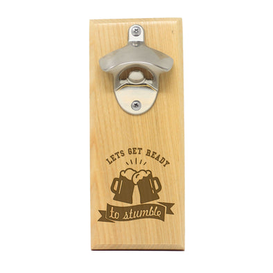 Magnet Bottle Opener - "Lets Get Ready To Stumble"