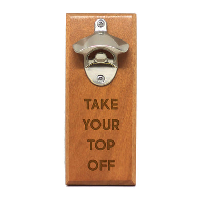Magnet Bottle Opener - "Take Your Top Off"
