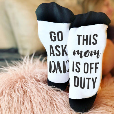 Funny Sock Sayings, Bottom of Sock Sayings, "Go Ask Dad, Mom is off Duty"