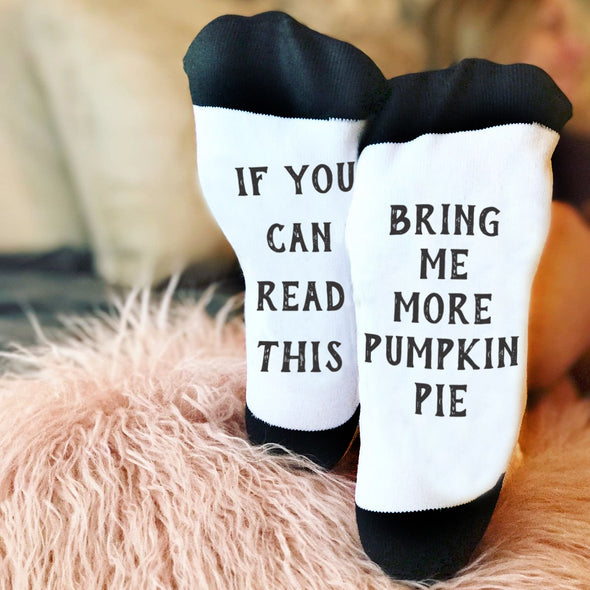 Funny Socks, Bottom of Sock Sayings, "If you can read this, bring me more pumpkin pie"