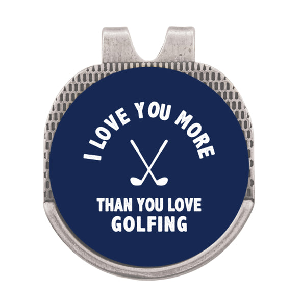 I Love You More Than You Love Golfing Hat Clip Ball Marker